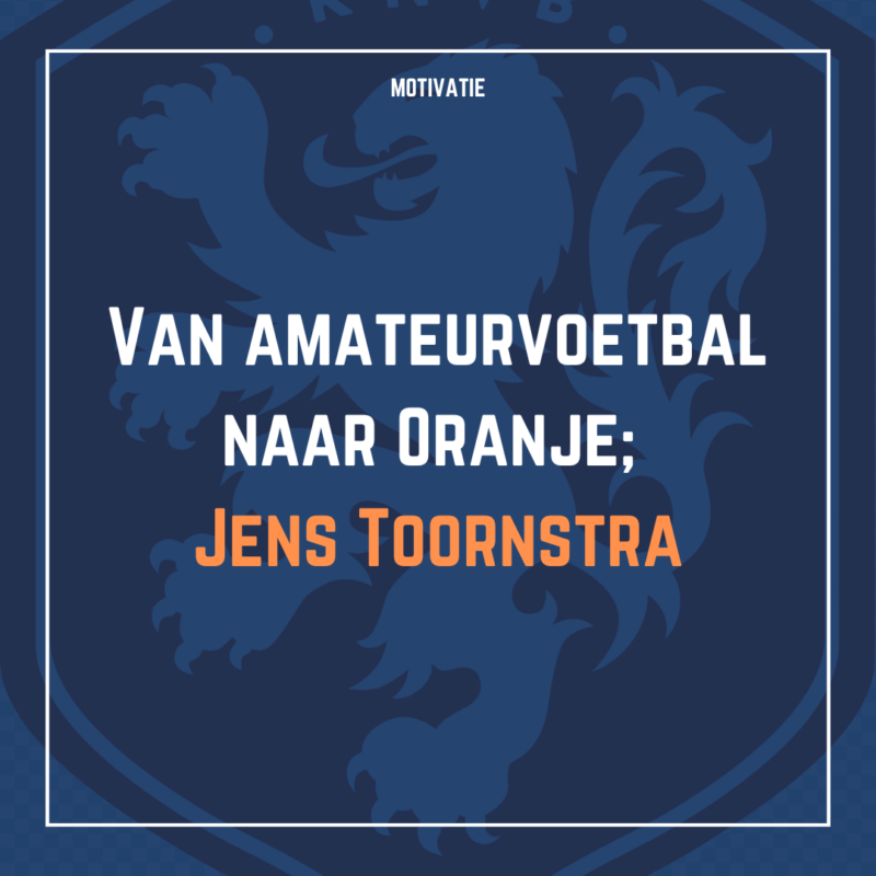 Van amateurvoetbal naar Oranje: Jens Toornstra