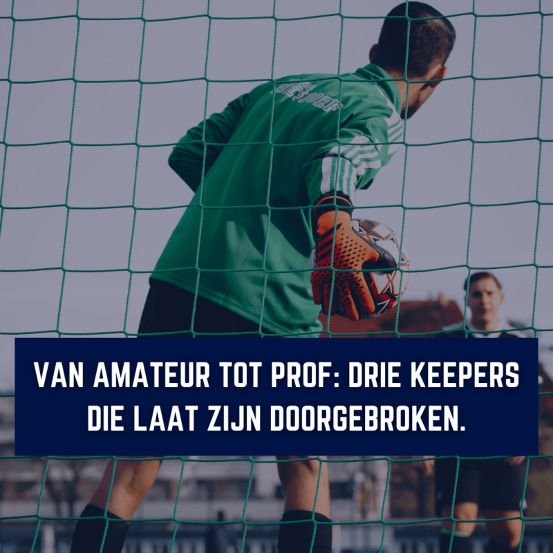 Van amateur tot prof: drie keepers die laat zijn doorgebroken