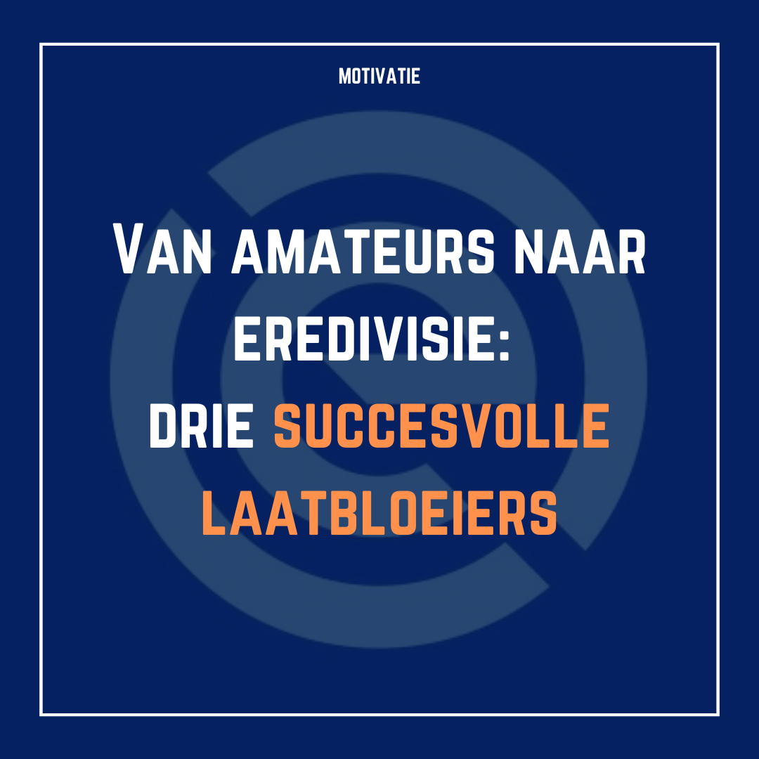 Van amateurs naar Eredivisie: drie succesvolle laatbloeiers