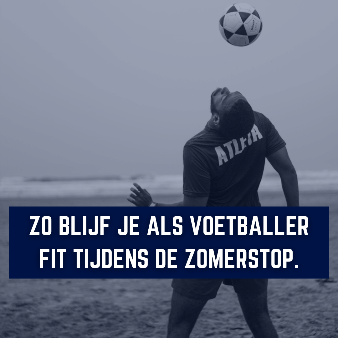 Zo blijf je als voetballer fit tijdens de zomerstop