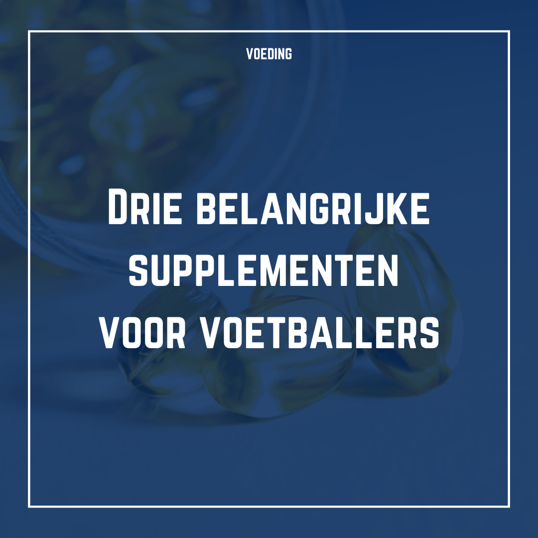 Drie belangrijke supplementen voor voetballers