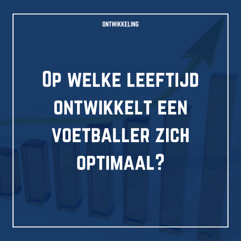 Op welke leeftijd ontwikkelt een voetballer zich optimaal?