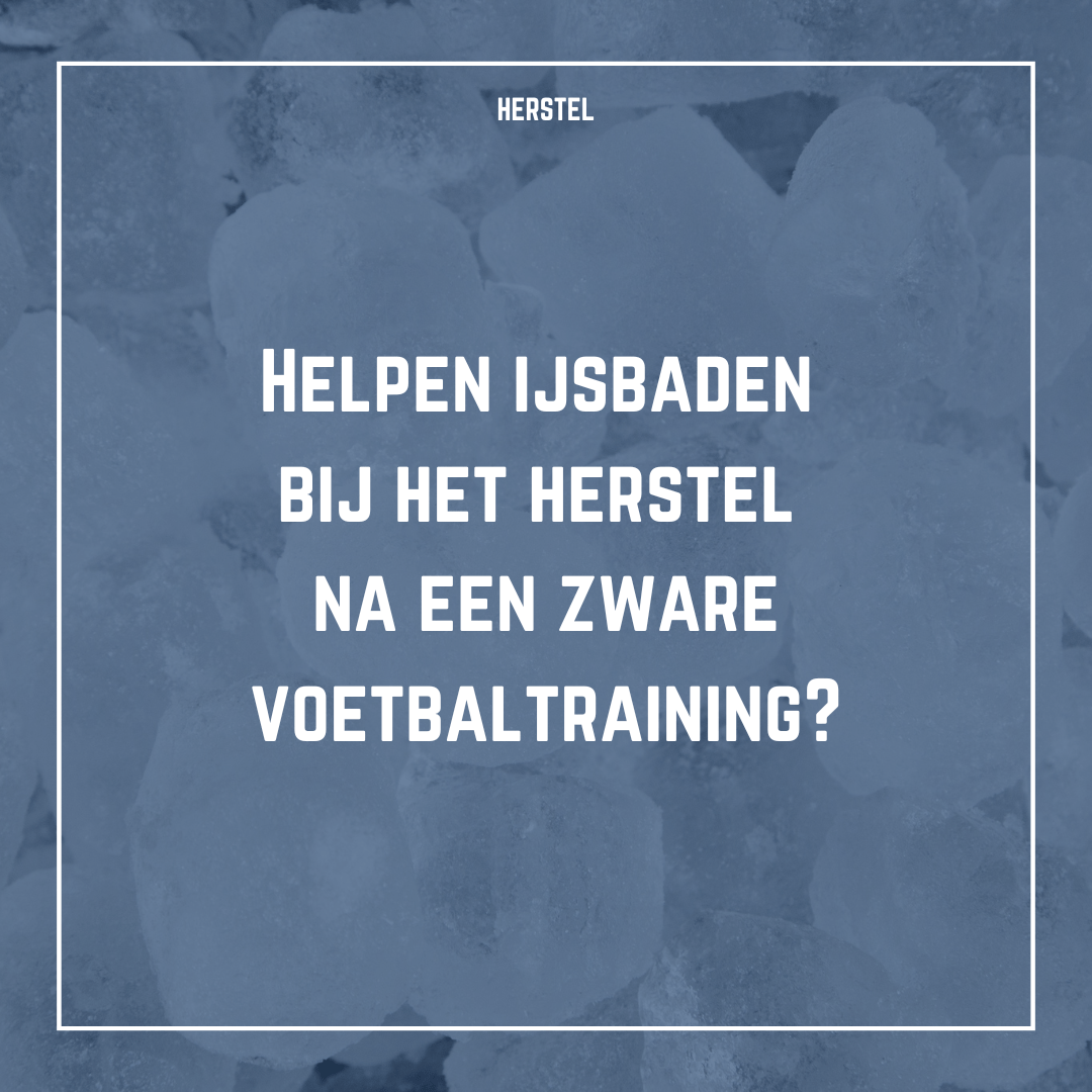 Helpen ijsbaden bij het herstel na een zware voetbaltraining?