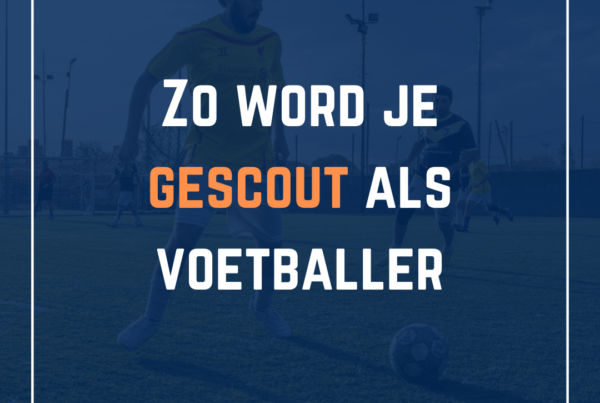 Zo word je gescout als voetballer