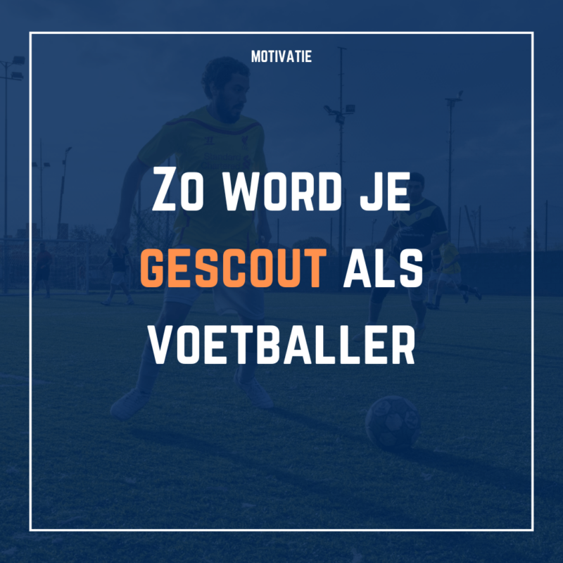 Zo word je gescout als voetballer